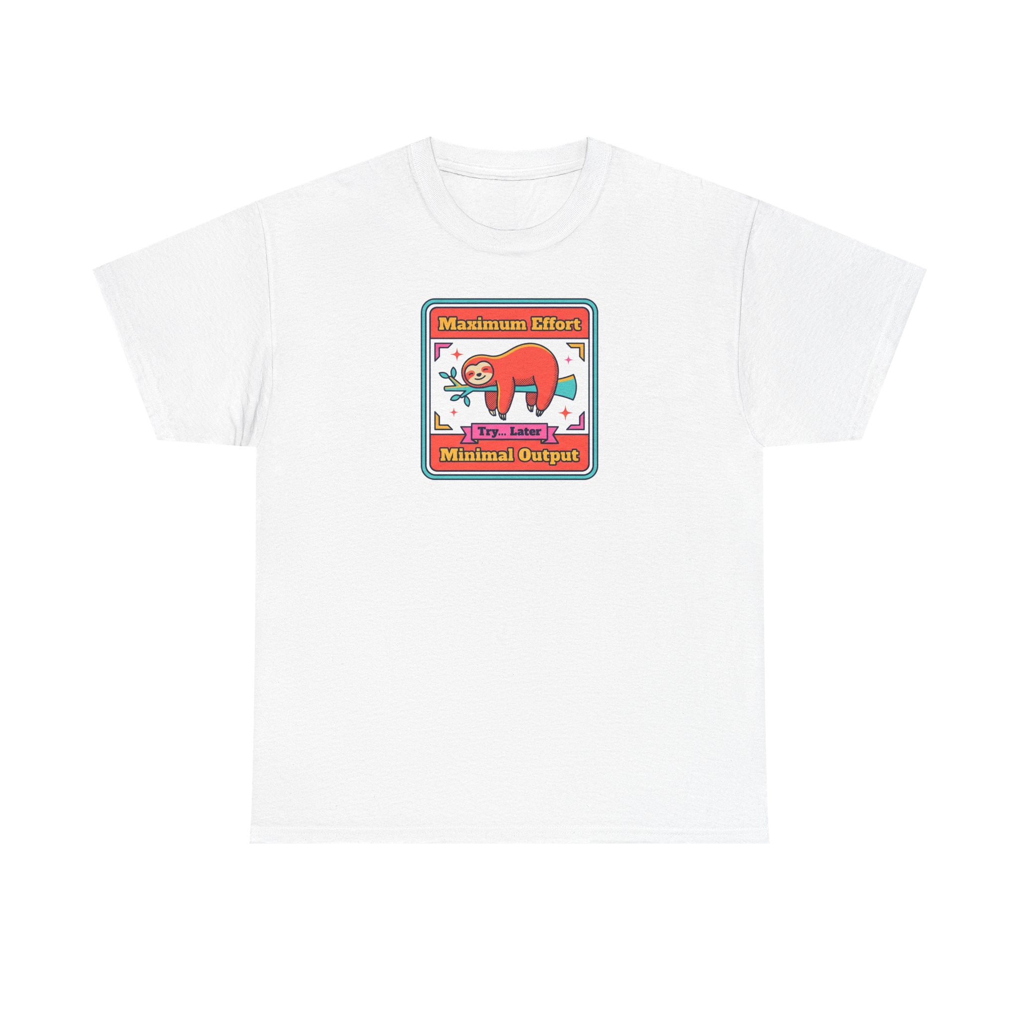 Maximum Effort Minimal Output T-Shirt | Funny Lazy Sloth Graphic Tee