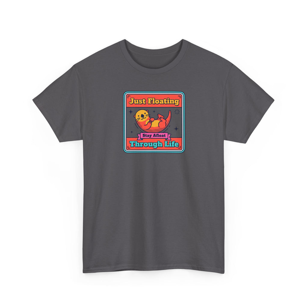 Just Floating Through Life T-Shirt | Funny Cute Otter Graphic Tee | Stay Afloat