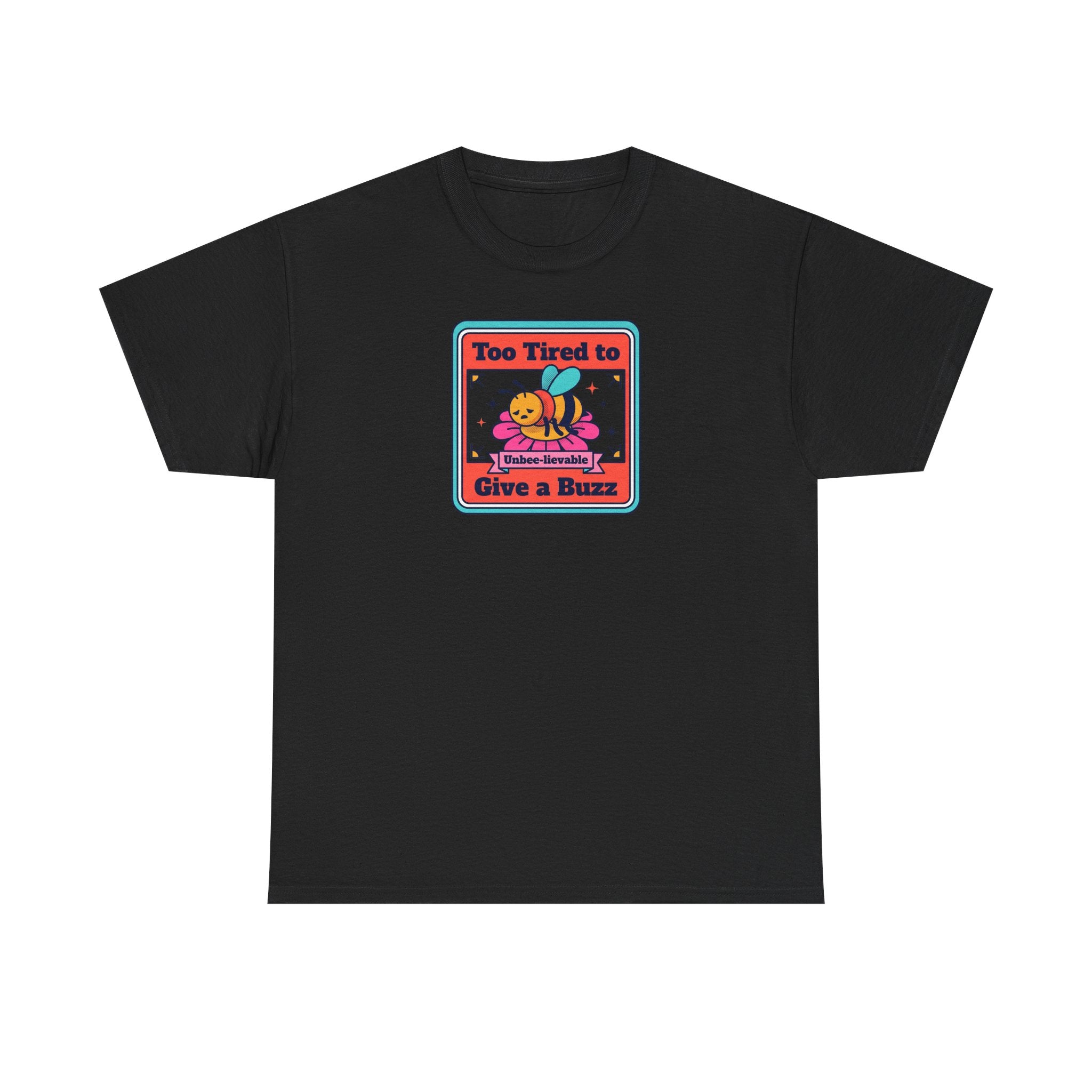 Too Tired to Give a Buzz T-Shirt | Funny Bee Humor Graphic Tee