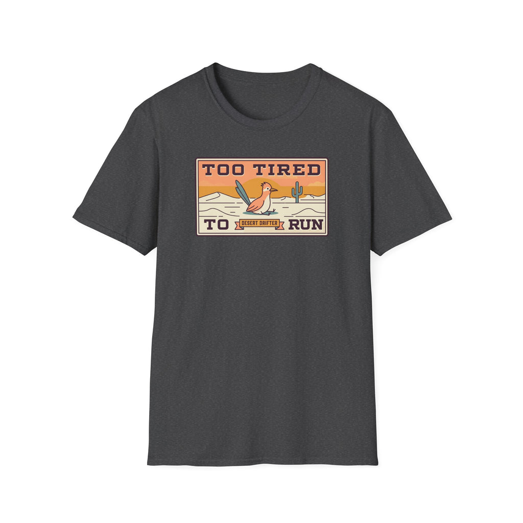 Funny Roadrunner T-Shirt | Too Tired Too Run Desert Drifter Retro Graphic Tee | Runner Gift
