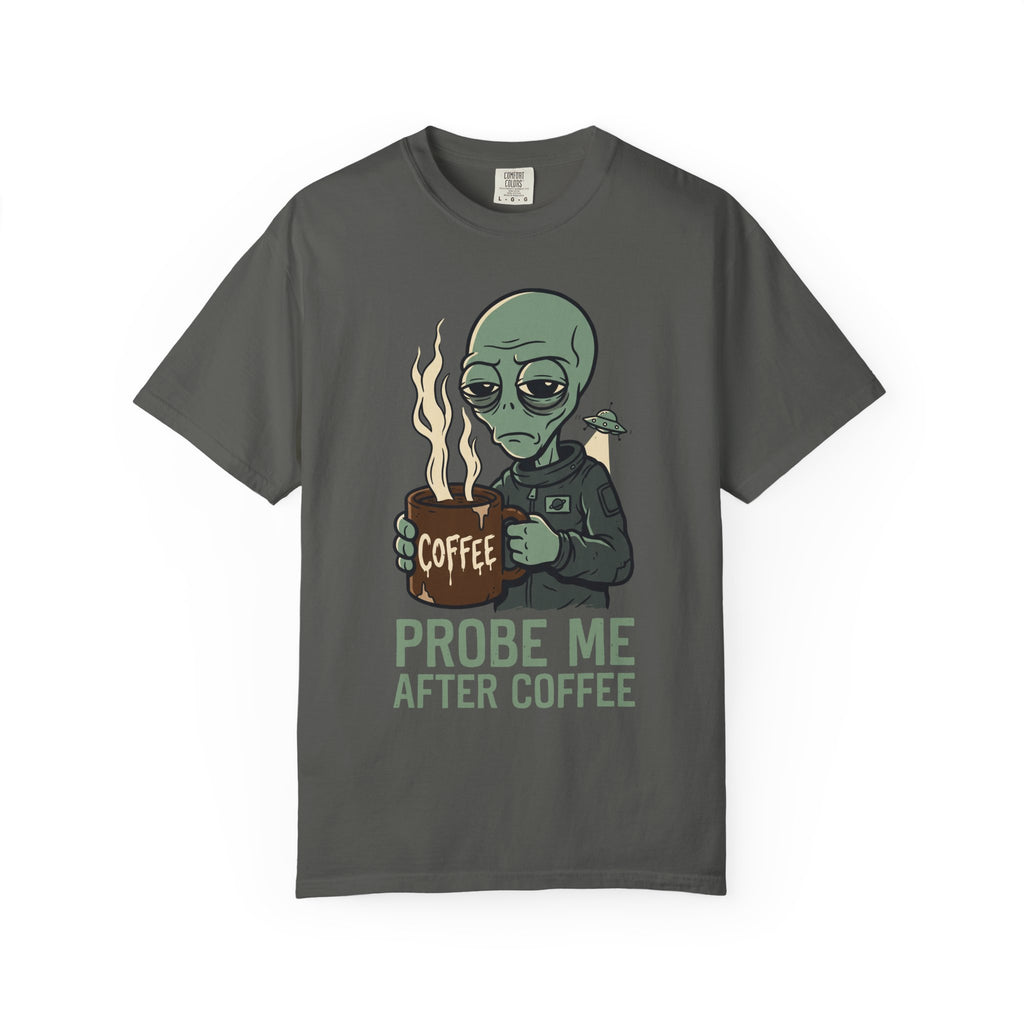 Dark gray T-shirt with alien holding coffee and flames, text "PROBE ME AFTER COFFEE"