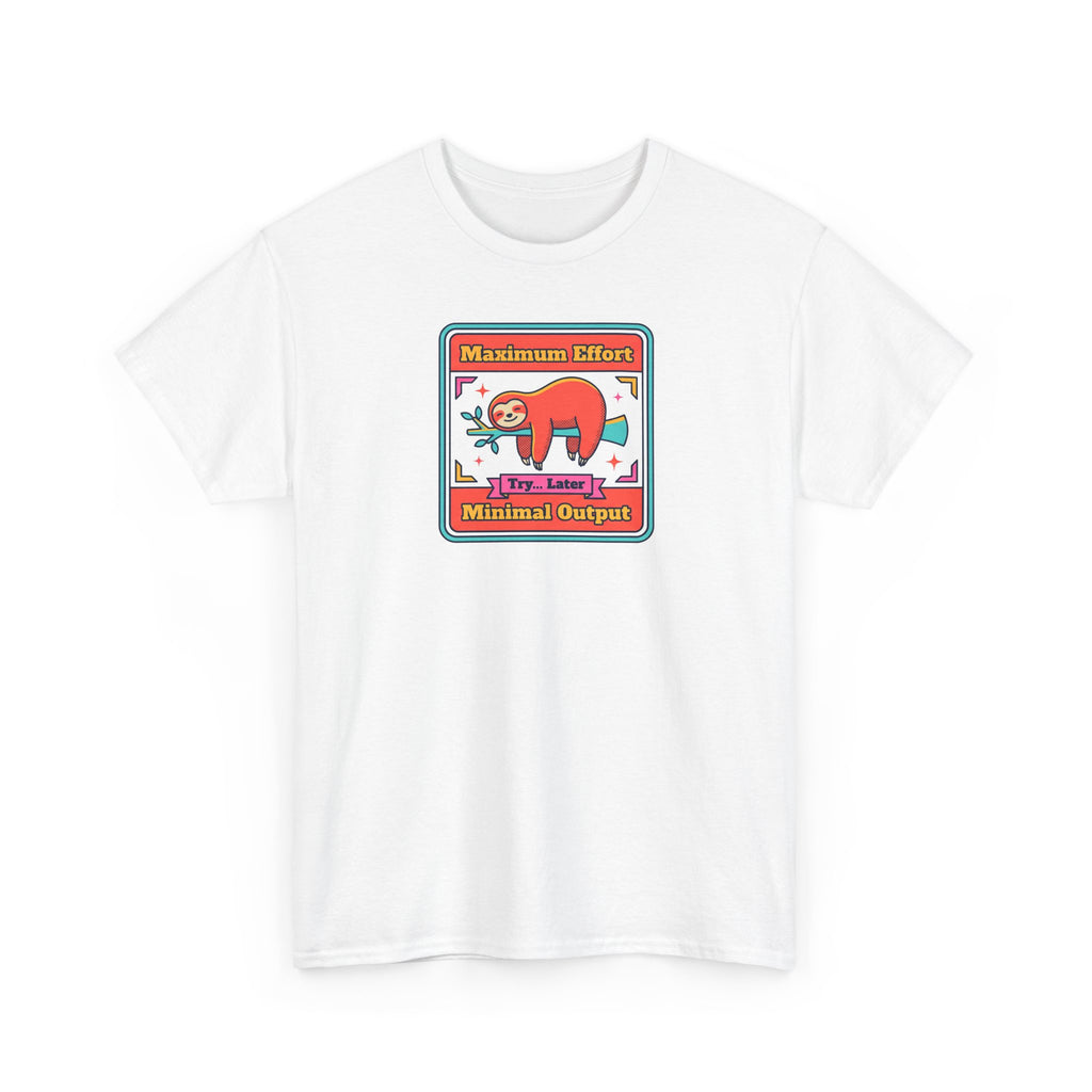 Maximum Effort Minimal Output T-Shirt | Funny Lazy Sloth Graphic Tee