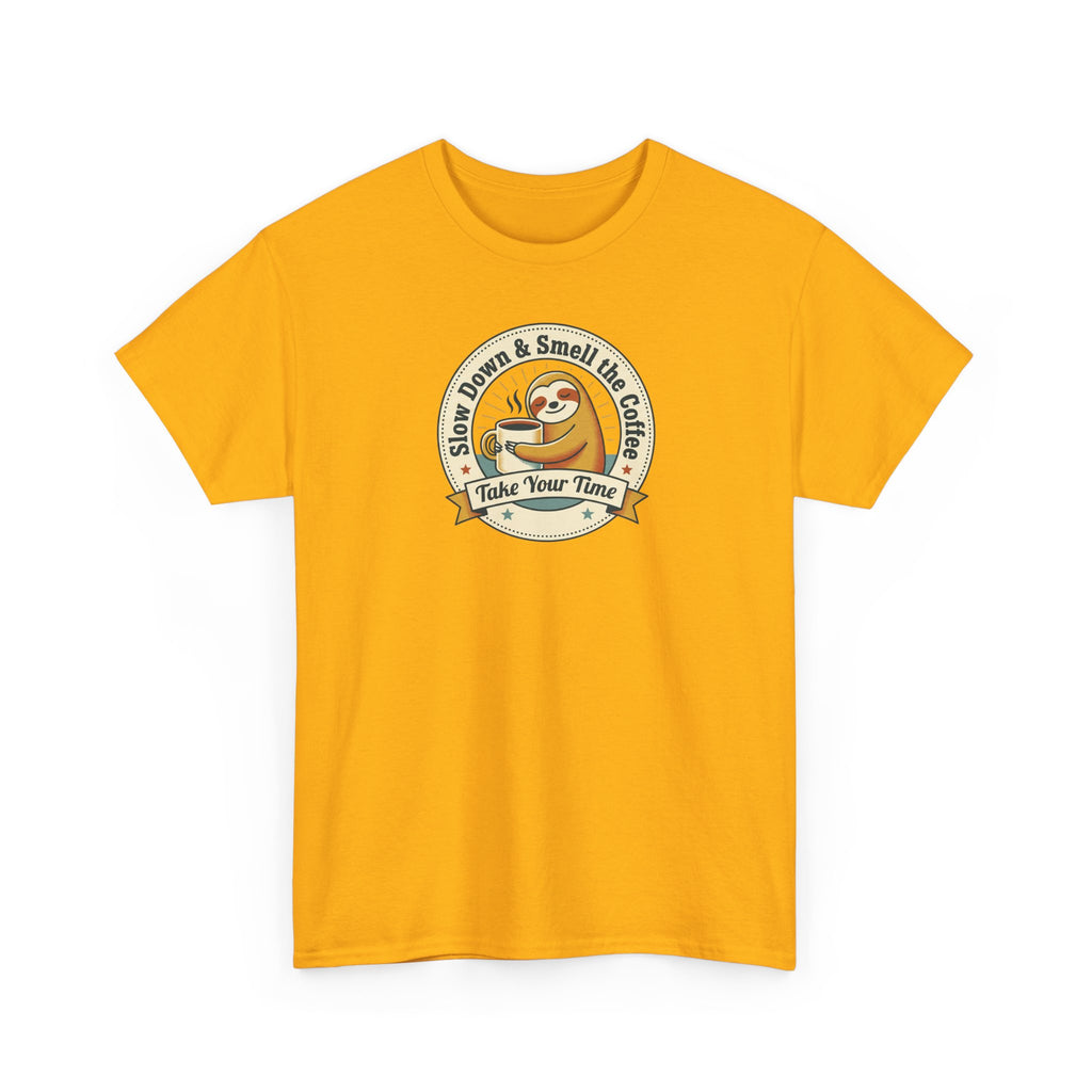 Take Your Time T-Shirt | Funny Slow Down Sloth Coffee Graphic Tee