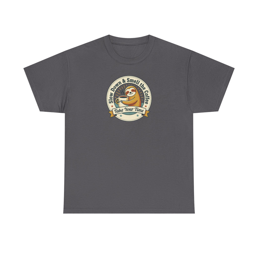 Take Your Time T-Shirt | Funny Slow Down Sloth Coffee Graphic Tee