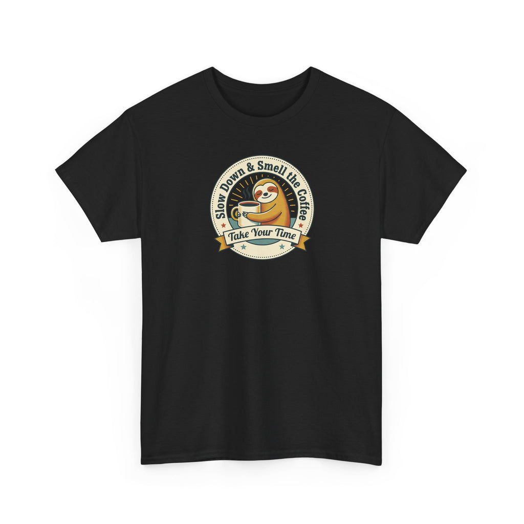 Take Your Time T-Shirt | Funny Slow Down Sloth Coffee Graphic Tee