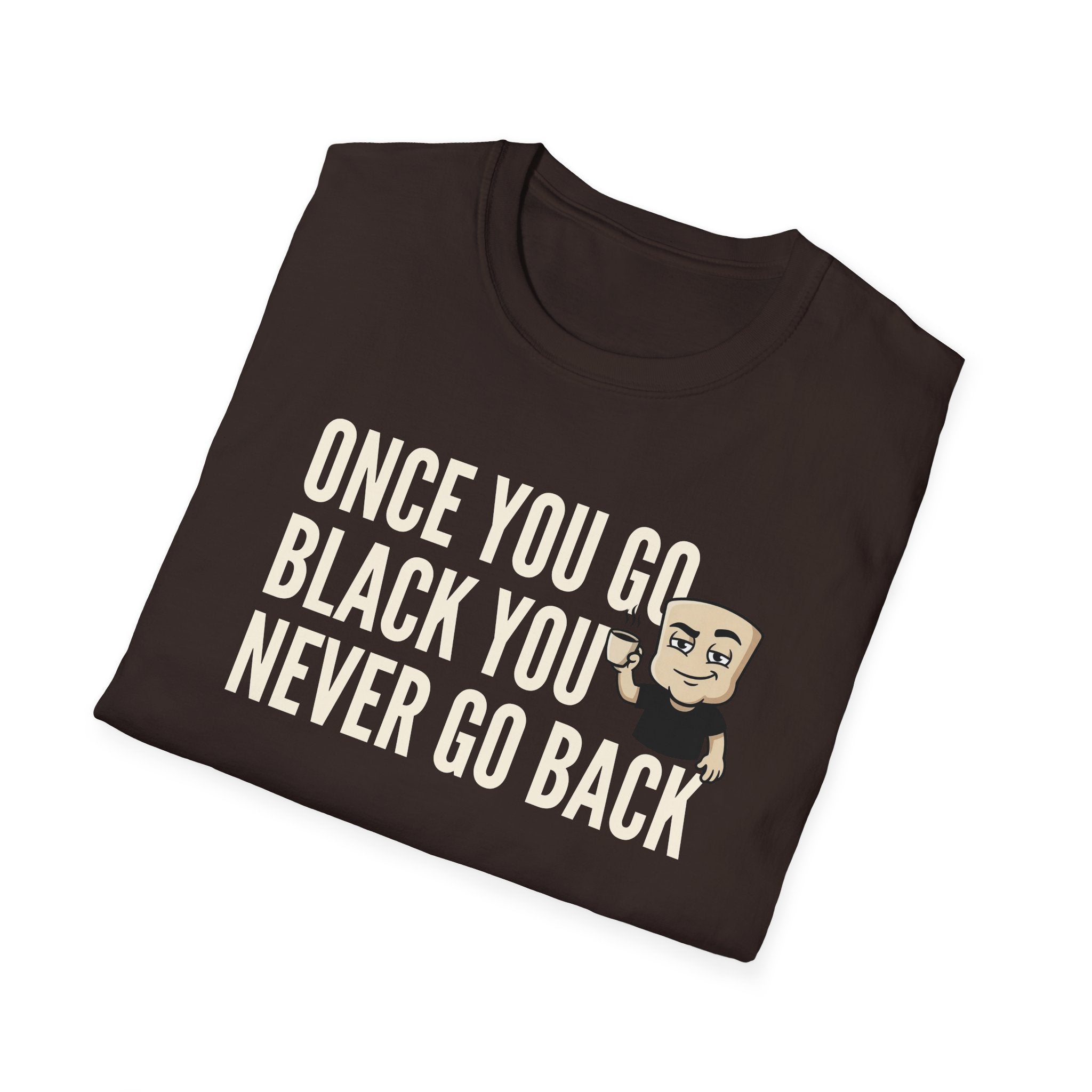 Once You Go Black You Never Go Back T-Shirt, Funny Black Coffee Lover Tee, Espresso Caffeine Addict Gift Shirt for Men & Women