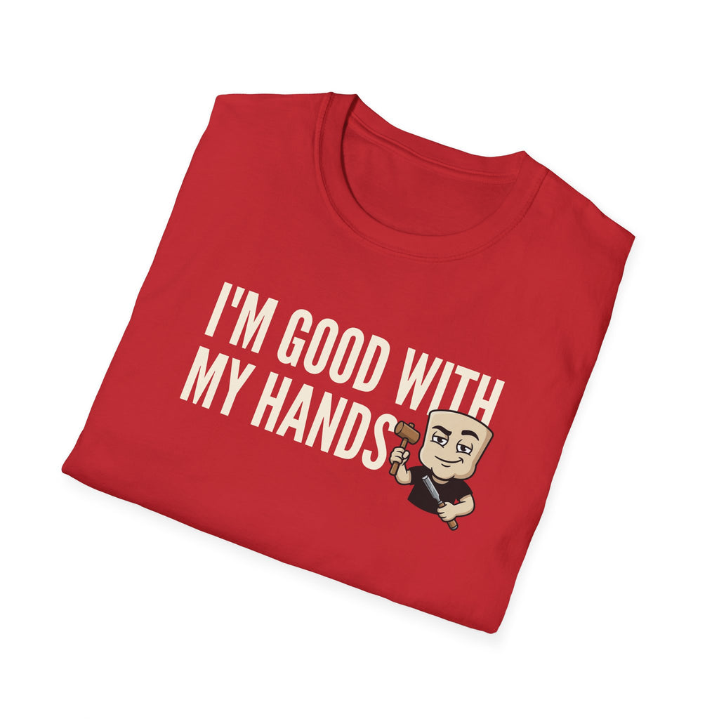 I'm Good With My Hands T-Shirt, Funny Carpenter Tee, Woodworker Handyman Gift Shirt, Sarcastic DIY Builder Humor Tee for Men
