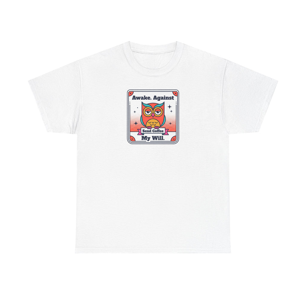 Awake Against My Will T-Shirt | Funny Tired Owl Coffee Humor Graphic Tee