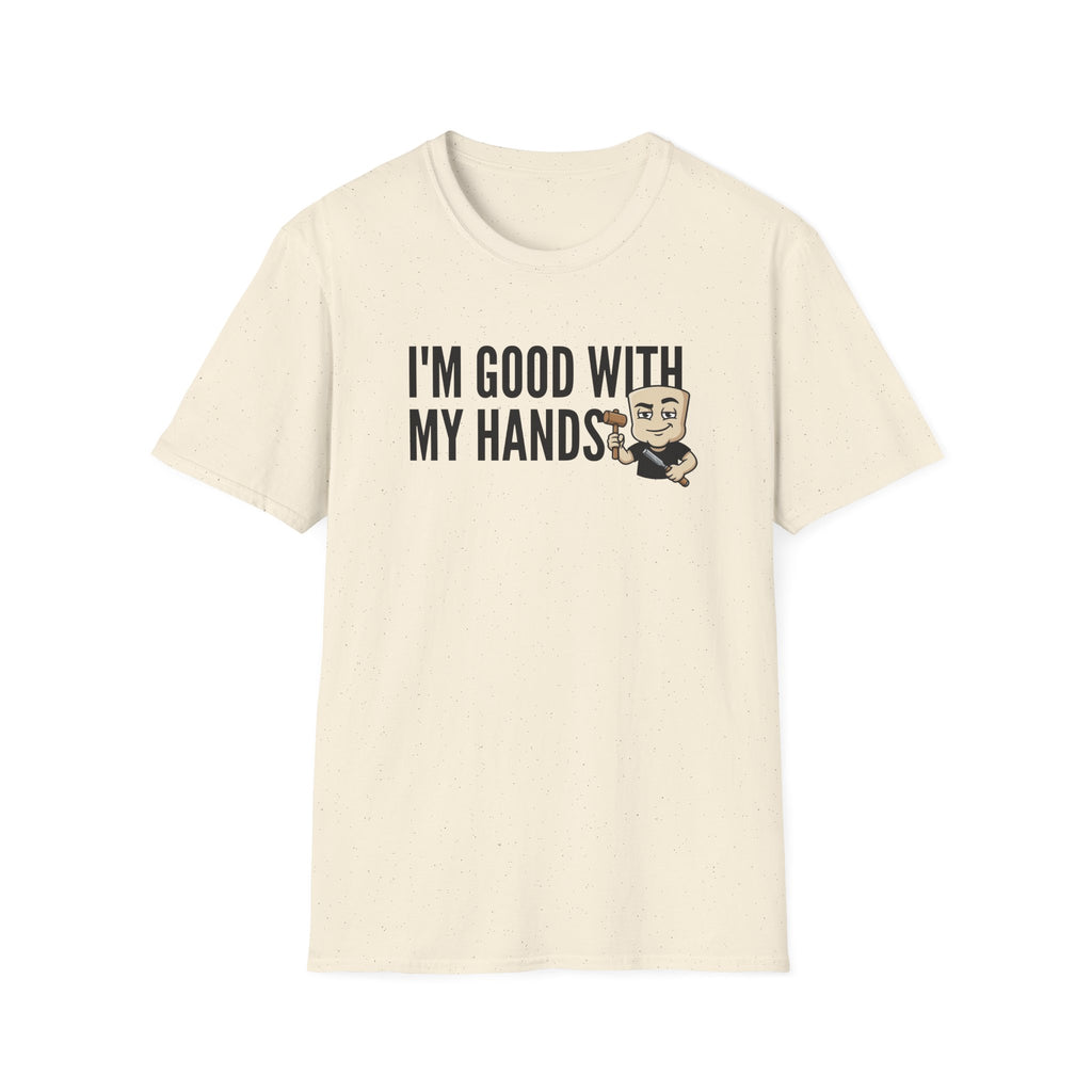 I'm Good With My Hands T-Shirt, Funny Carpenter Tee, Woodworker Handyman Gift Shirt, Sarcastic DIY Builder Humor Tee for Men