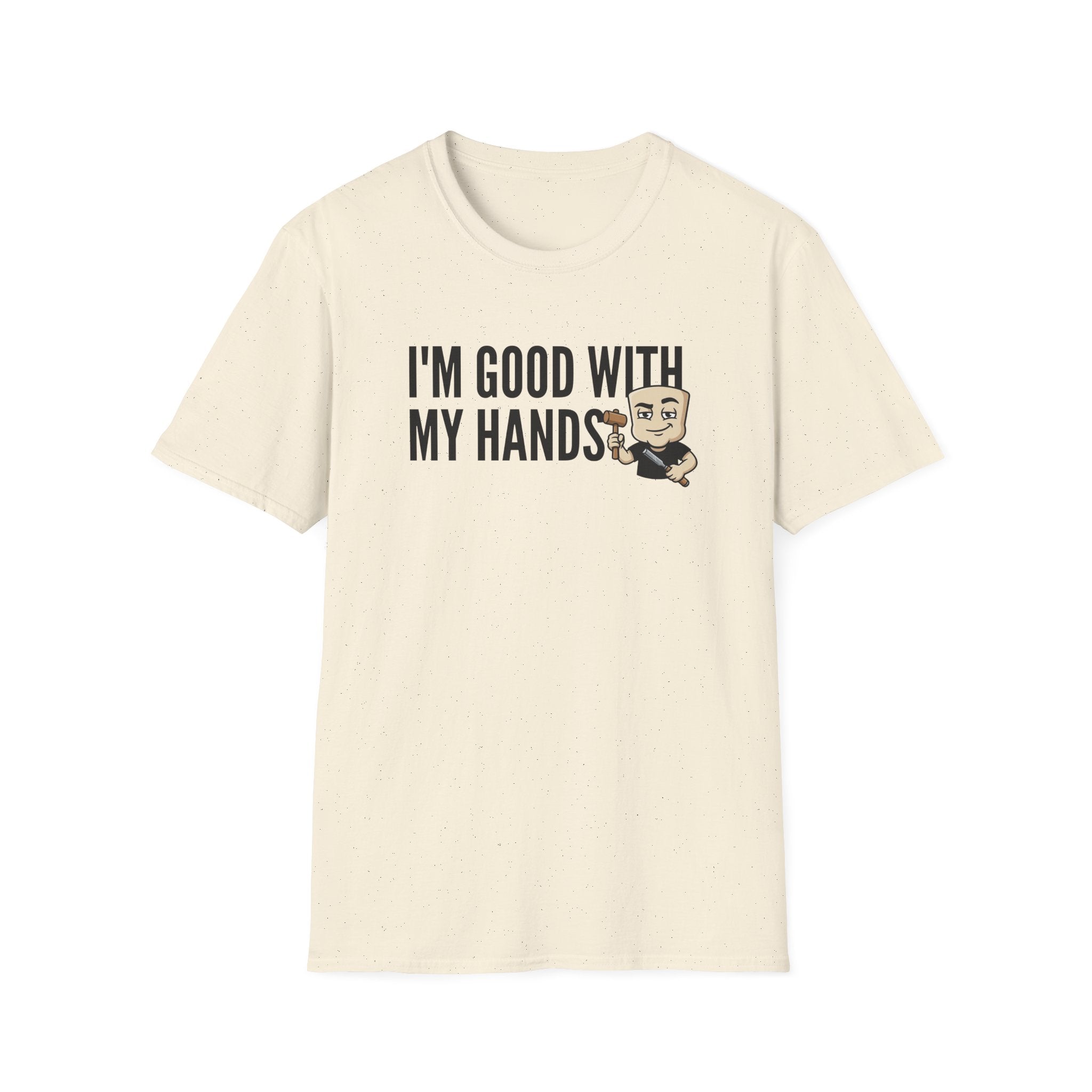 I'm Good With My Hands T-Shirt, Funny Carpenter Tee, Woodworker Handyman Gift Shirt, Sarcastic DIY Builder Humor Tee for Men