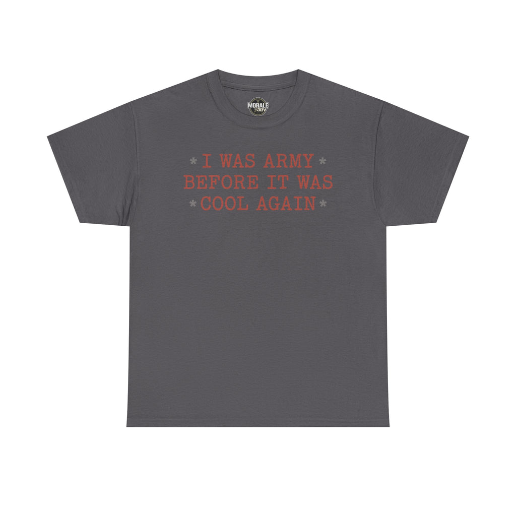Charcoal crewneck T-shirt with 'I WAS ARMY BEFORE IT WAS COOL AGAIN' text graphic