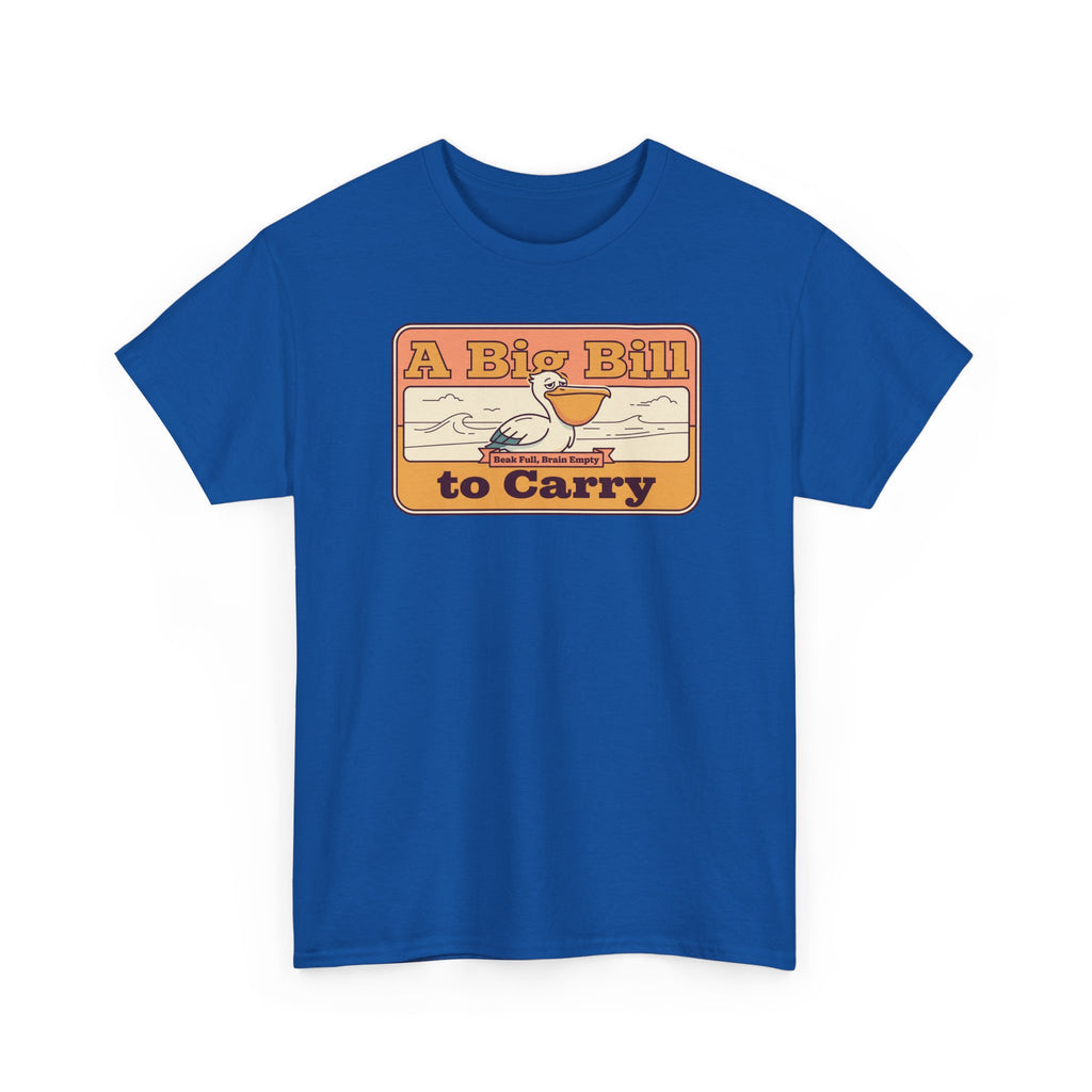 A Big Bill to Carry T-Shirt | Retro Pelican Graphic, Coastal Beach Vibe