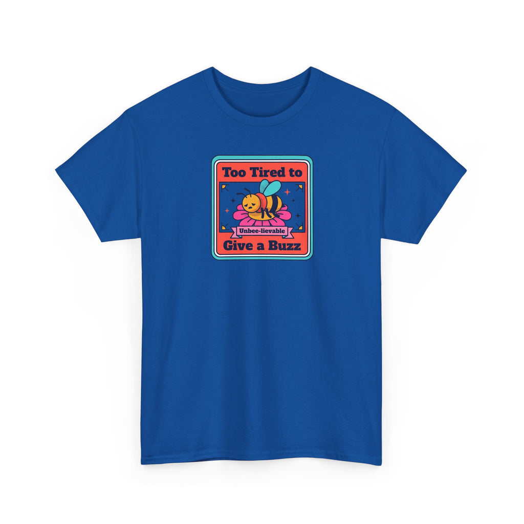 Too Tired to Give a Buzz T-Shirt | Funny Bee Humor Graphic Tee
