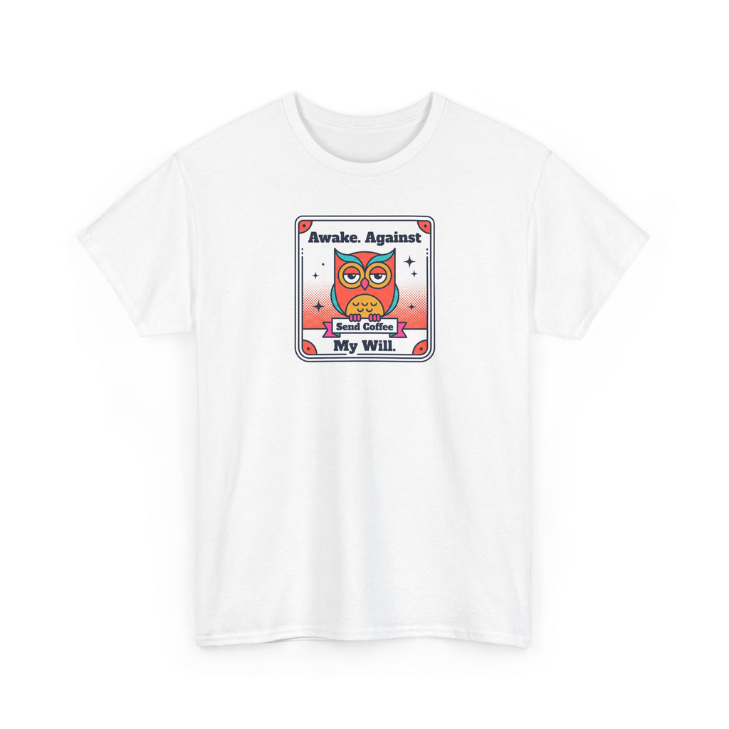 Awake Against My Will T-Shirt | Funny Tired Owl Coffee Humor Graphic Tee