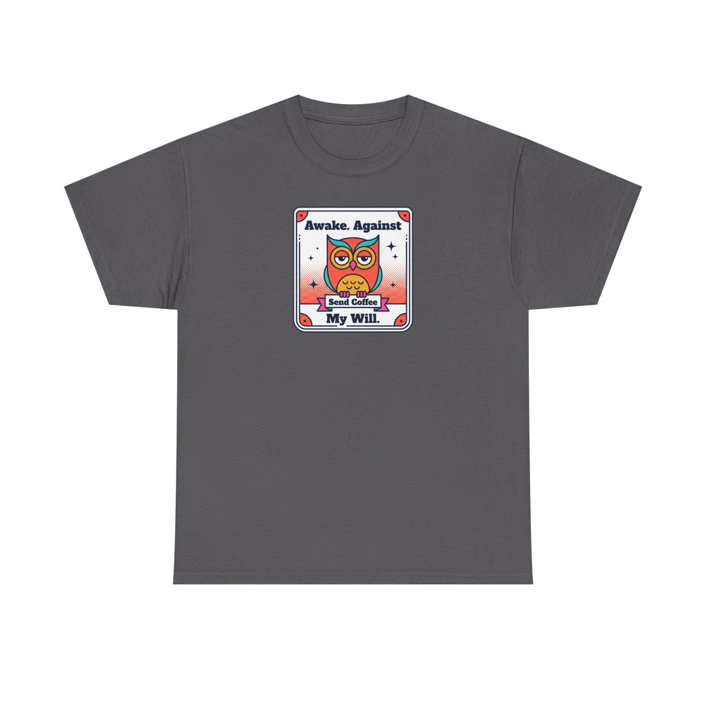 Awake Against My Will T-Shirt | Funny Tired Owl Coffee Humor Graphic Tee