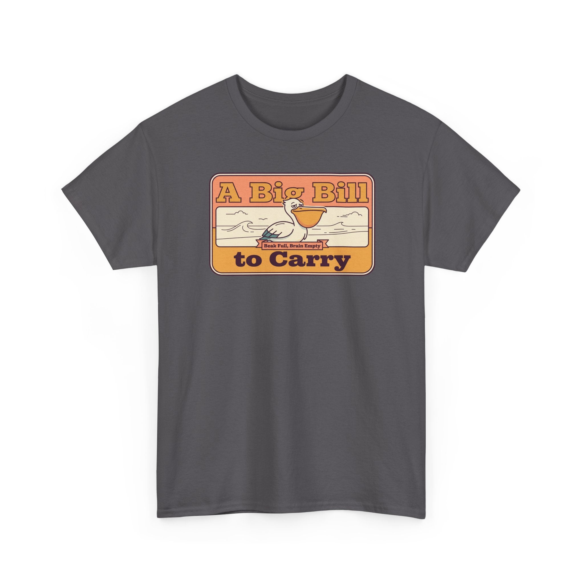 A Big Bill to Carry T-Shirt | Retro Pelican Graphic, Coastal Beach Vibe