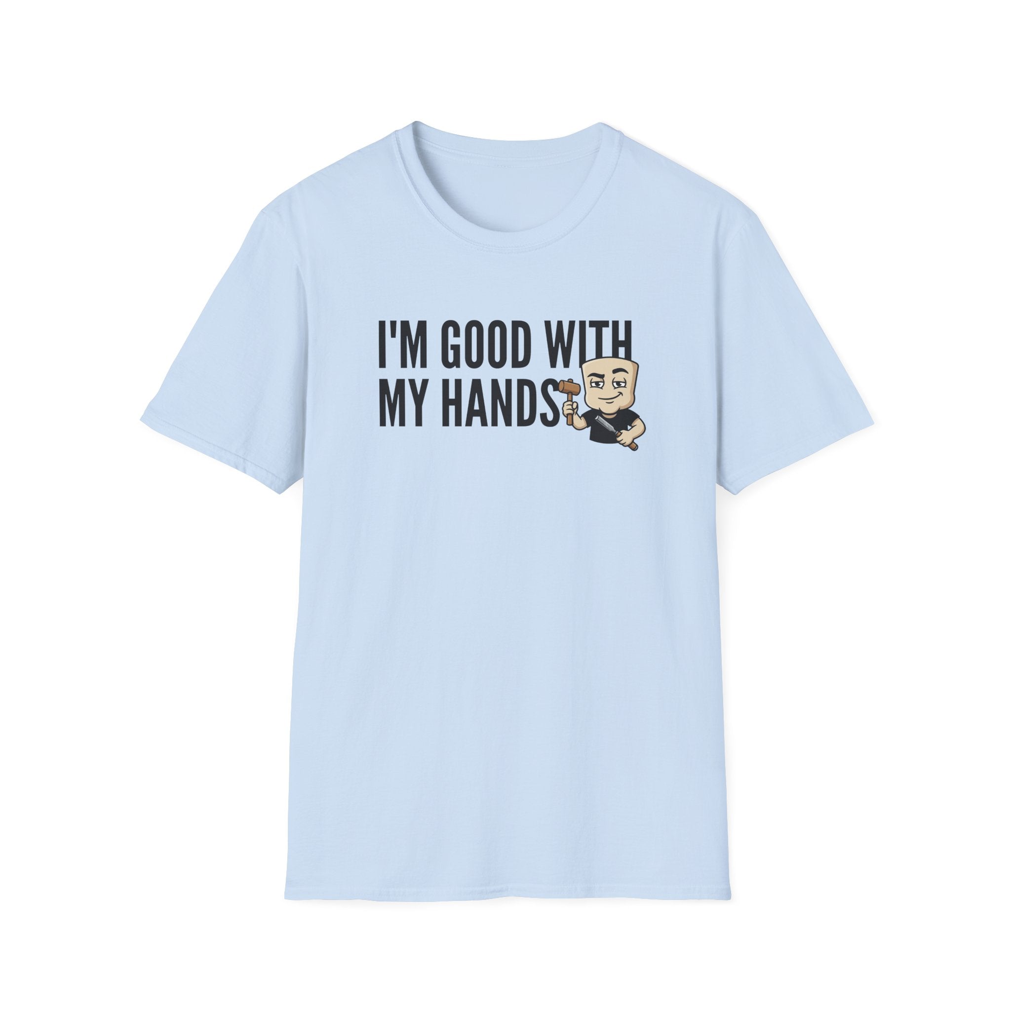 I'm Good With My Hands T-Shirt, Funny Carpenter Tee, Woodworker Handyman Gift Shirt, Sarcastic DIY Builder Humor Tee for Men