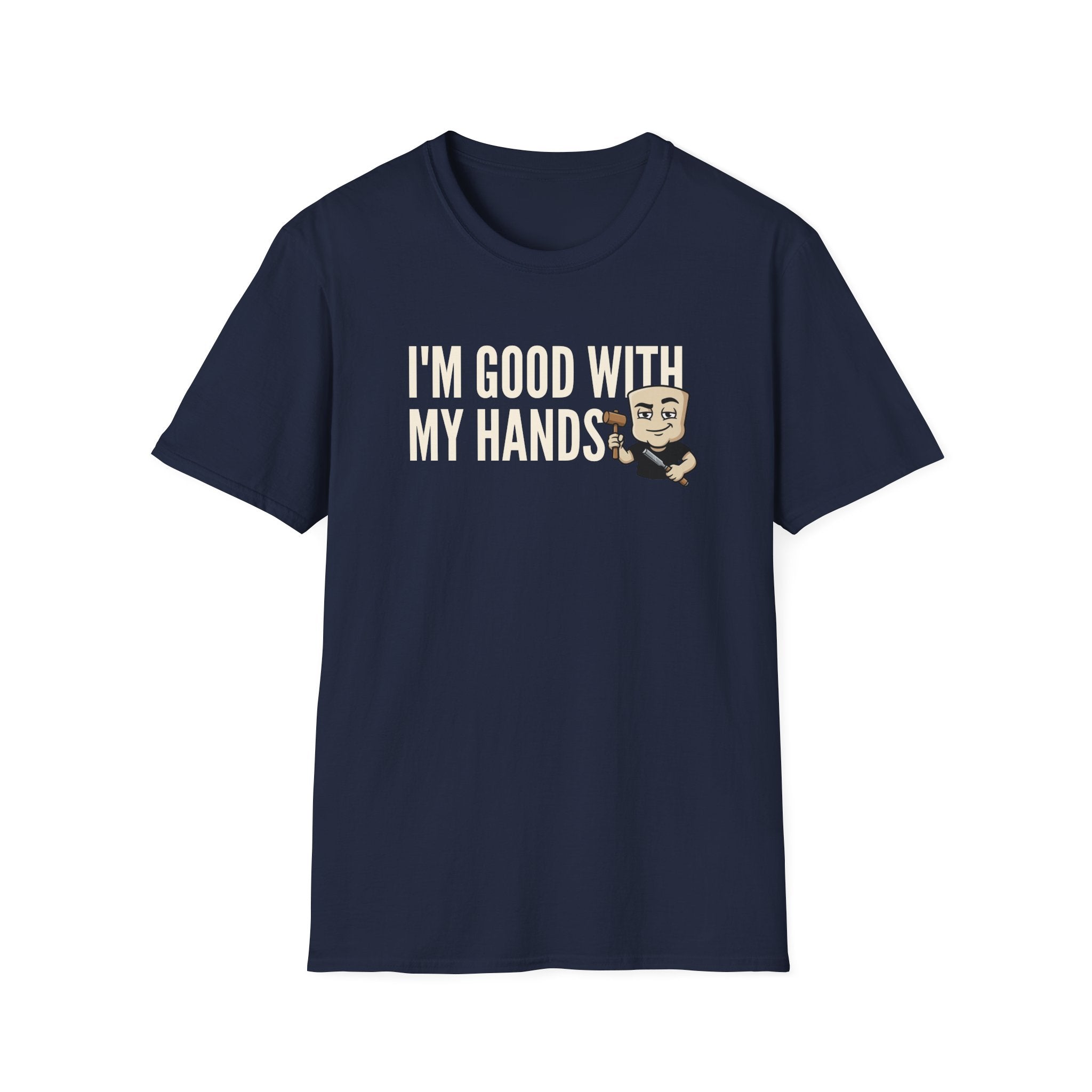I'm Good With My Hands T-Shirt, Funny Carpenter Tee, Woodworker Handyman Gift Shirt, Sarcastic DIY Builder Humor Tee for Men