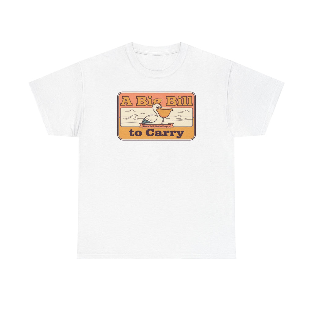A Big Bill to Carry T-Shirt | Retro Pelican Graphic, Coastal Beach Vibe