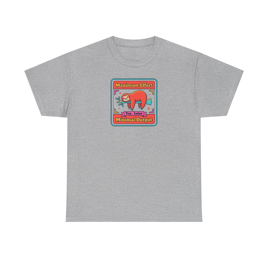 Maximum Effort Minimal Output T-Shirt | Funny Lazy Sloth Graphic Tee