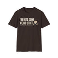 I'm Into Some Weird Stuff T-Shirt, Funny Meme Tee, Sarcastic Internet Humor Gift Shirt, Quirky Novelty Saying Tee for Men & Women