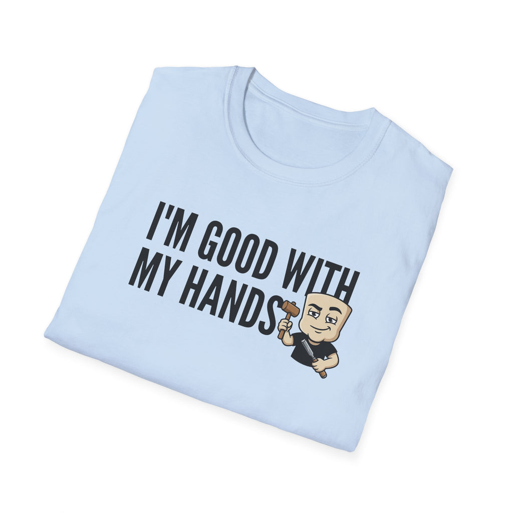 I'm Good With My Hands T-Shirt, Funny Carpenter Tee, Woodworker Handyman Gift Shirt, Sarcastic DIY Builder Humor Tee for Men