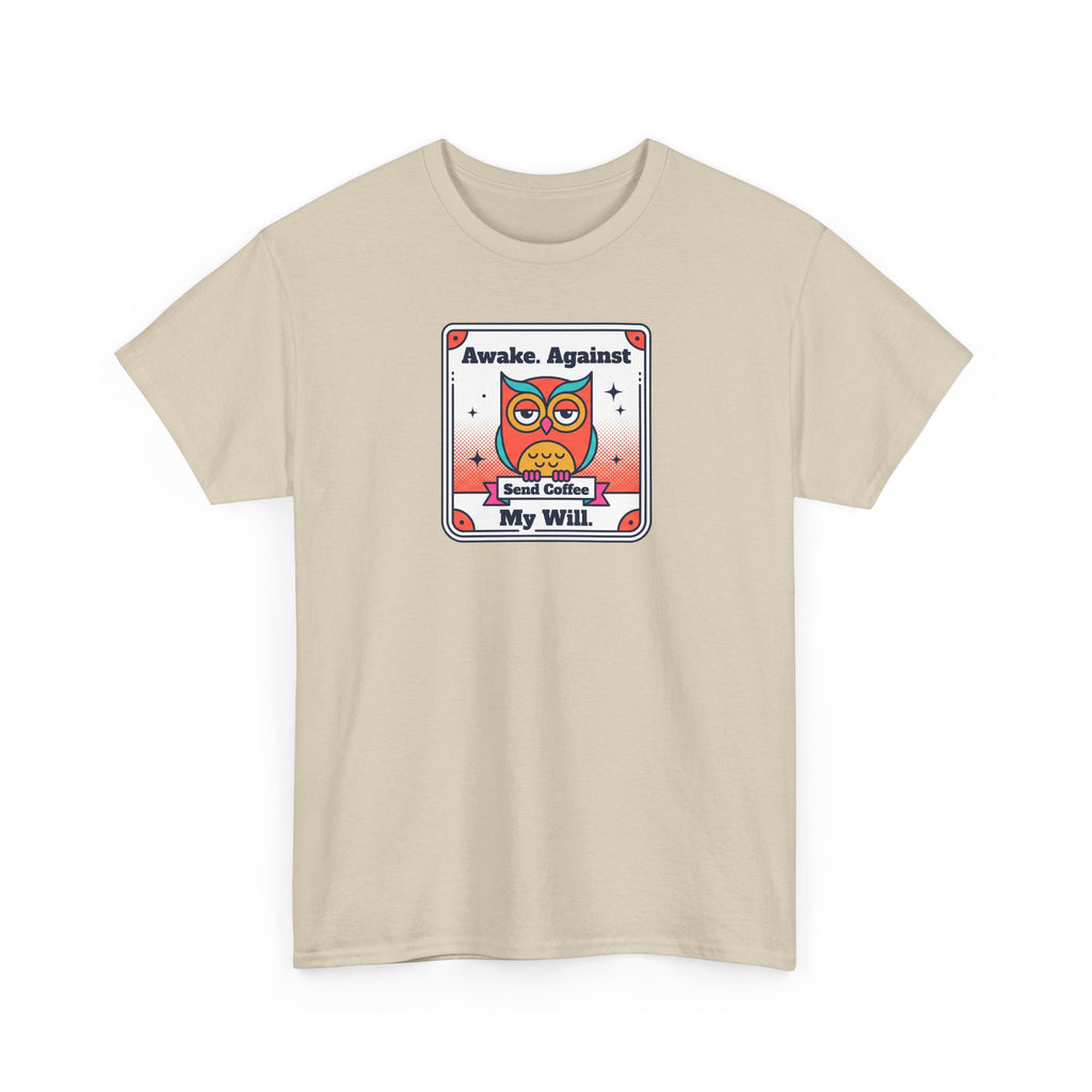 Awake Against My Will T-Shirt | Funny Tired Owl Coffee Humor Graphic Tee