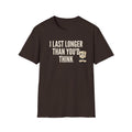 I Last Longer Than You'd Think T-Shirt, Funny Sarcastic Quote Tee, Adult Humor Gag Gift Shirt, Novelty Saying Tee for Men & Women